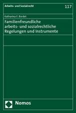 Familienfreundliche arbeits- und sozialrechtliche Regelungen und Instrumente