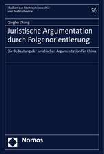 Juristische Argumentation Durch Folgenorientierung: Bedeutung Der Juristischen Argumentation Fur China