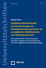 Kollektive Rechtsbehelfe zur Durchsetzung von Schadensersatzansprüchen im europäischen Wettbewerbs- und Verbraucherrecht