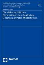 Die völkerrechtlichen Dimensionen des staatlichen Einsatzes privater Militärfirmen