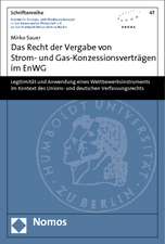 Das Recht Der Vergabe Von Strom- Und Gas-Konzessionsvertragen Im Enwg: Legitimitat Und Anwendung Eines Wettbewerbsinstruments Im Kontext Des Unions- U