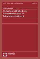 Verhältnismäßigkeit und Grundrechtsschutz im Präventionsstrafrecht