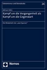 Kampf Um Die Vergangenheit ALS Kampf Um Die Gegenwart: 'Die Wiederkehr Der 'Zwei Spanien'