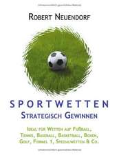 Sportwetten strategisch gewinnen - Ideal für Wetten auf Fußball, Tennis, Baseball, Basketball, Boxen, Golf, Formel 1, Spezialwetten & Co