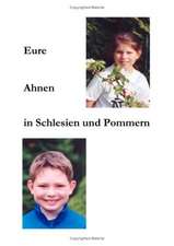 Eure Ahnen in Schlesien und Pommern