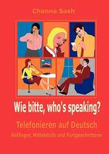 Wie bitte, who`s speaking?