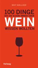 100 Dinge, die Sie schon immer über Wein wissen wollten