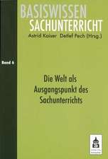 Basiwissen Sachunterricht 6. Die Welt als Ausgangspunkt des Sachunterrichts