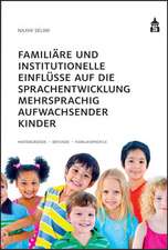 Familiäre und institutionelle Einflüsse auf die Sprachentwicklung mehrsprachig aufwachsender Kinder