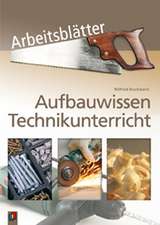 Aufbauwissen Technikunterricht Arbeitsblätter