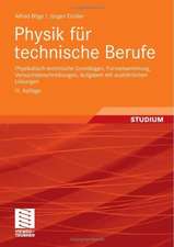 Physik für technische Berufe: Physikalisch-technische Grundlagen, Formelsammlung, Versuchsbeschreibungen, Aufgaben mit ausführlichen Lösungen