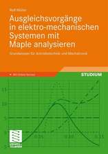 Ausgleichsvorgänge in elektro-mechanischen Systemen mit Maple analysieren: Grundwissen für Antriebstechnik und Mechatronik