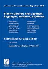 Aachener Bausachverständigentage 2011: Flache Dächer: nicht genutzt, begangen, befahren, bepflanzt