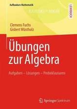 Übungen zur Algebra: Aufgaben - Lösungen - Probeklausuren