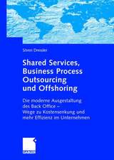 Shared Services, Business Process Outsourcing und Offshoring: Die moderne Ausgestaltung des Back Office -Wege zu Kostensenkung und mehr Effizienz im Unternehmen