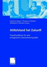 Mittelstand hat Zukunft: Praxishandbuch für eine erfolgreiche Unternehmenspolitik