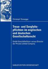 Treue- und Sorgfaltspflichten im englischen und deutschen Gesellschaftsrecht: GmbH-Geschäftsführer versus Director der Private Limited Company