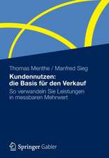 Kundennutzen: die Basis für den Verkauf: So verwandeln Sie Leistungen in messbaren Mehrwert