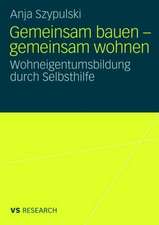 Gemeinsam bauen - gemeinsam wohnen: Wohneigentumsbildung durch Selbsthilfe