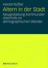 Altern in der Stadt: Neugestaltung kommunaler Altenhilfe im demographischen Wandel