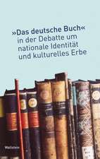 Das »deutsche Buch« in der Debatte um nationale Identität und kulturelles Erbe