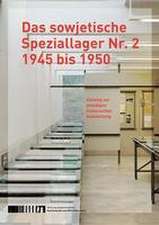 Das sowjetische Speziallager Nr. 2 1945 bis 1950