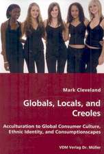 Globals, Locals, and Creoles: Acculturation to Global Consumer Culture, Ethnic Identity