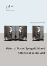 Heinrich Mann: Spiegelbild Und Antagonist Seiner Zeit