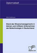 Stand Des Wissensmanagements in Kleinen Und Mittleren Unternehmen Der Biotechnologie in Deutschland