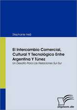 El Intercambio Comercial, Cultural y Tecnol Gico Entre Argentina y T Nez: Eine Herausforderung Fur Die Wirtschaft