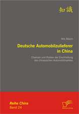 Deutsche Automobilzulieferer in China: Chancen Und Risiken Der Erschliessung Des Chinesischen Automobilmarktes