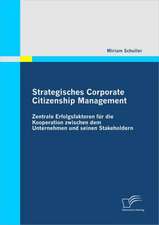 Strategisches Corporate Citizenship Management: Zentrale Erfolgsfaktoren Fur Die Kooperation Zwischen Dem Unternehmen Und Seinen Stakeholdern