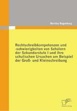 Rechtschreibkompetenzen Und -Schwierigkeiten Von Sch Lern Der Sekundarstufe I Und Ihre Schulischen Ursachen Am Beispiel Der Gro - Und Kleinschreibung: Ein Konzept Aufgrund Der Ersten L Ngsschnittstudie in Der Untersuchungshaft Von Jugendlichen