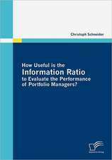 How Useful Is the Information Ratio to Evaluate the Performance of Portfolio Managers?: Eine Risikoanalyse