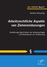 Arbeitsrechtliche Aspekte Von Zielvereinbarungen: Gestaltungsm Glichkeiten Des Arbeitsvertrages Und Restriktionen Der Tarifbindung