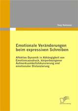 Emotionale Ver Nderungen Beim Expressiven Schreiben: Affektive Dynamik in Abh Ngigkeit Von Emotionsausdruck, K Rperbezogener Aufmerksamkeitsfokussieru