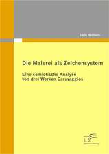 Die Malerei ALS Zeichensystem: Eine Semiotische Analyse Von Drei Werken Caravaggios