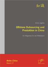 Offshore Outsourcing Und Produktion in China: Ein Wegweiser Fur Den Mittelstand