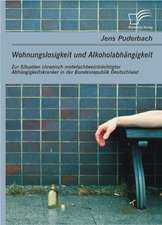 Wohnungslosigkeit Und Alkoholabhangigkeit: Zur Situation Chronisch Mehrfachbeeintrachtigter Abhangigkeitskranker in Der Bundesrepublik Deutschland