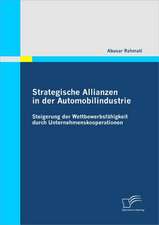 Strategische Allianzen in Der Automobilindustrie: Steigerung Der Wettbewerbsf Higkeit Durch Unternehmenskooperationen