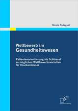 Wettbewerb Im Gesundheitswesen: Patientenorientierung ALS Schl Ssel Zu M Glichen Wettbewerbsvorteilen Fur Krankenh User