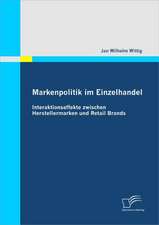 Markenpolitik Im Einzelhandel: Interaktionseffekte Zwischen Herstellermarken Und Retail Brands