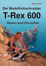 Der Modellhubschrauber T-Rex 600