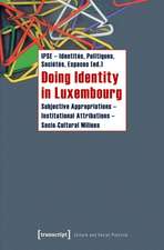 Doing Identity in Luxembourg: Subjective Appropriations - Institutional Attributions - Socio-Cultural Milieus