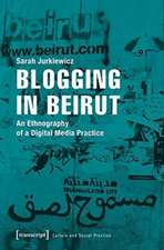 Blogging in Beirut – An Ethnography of a Digital Media Practice