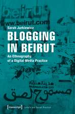Blogging in Beirut: An Ethnography of a Digital Media Practice