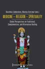 Medicine – Religion – Spirituality – Global Perspectives on Traditional, Complementary, and Alternative Healing