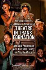 Theatre in Transformation – Artistic Processes and Cultural Policy in South Africa