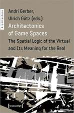 Architectonics of Game Spaces – The Spatial Logic of the Virtual and Its Meaning for the Real