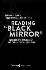 Reading ′Black Mirror′ – Insights into Technology and the Post–Media Condition